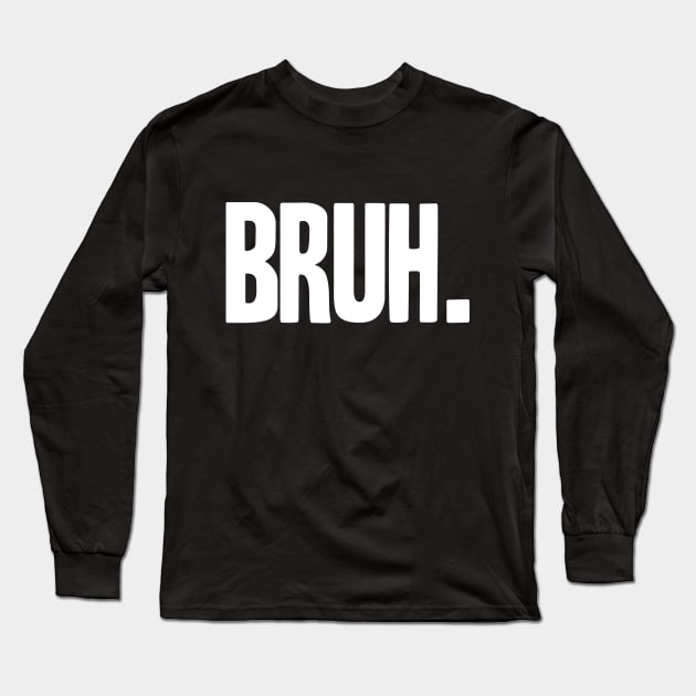 BRUH Long Sleeve T-Shirt by C.Note